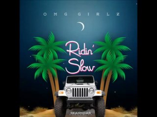 Ridin Slow - OMG Girlz