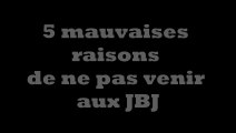 5 mauvaises raisons de ne pas venir aux JBJ