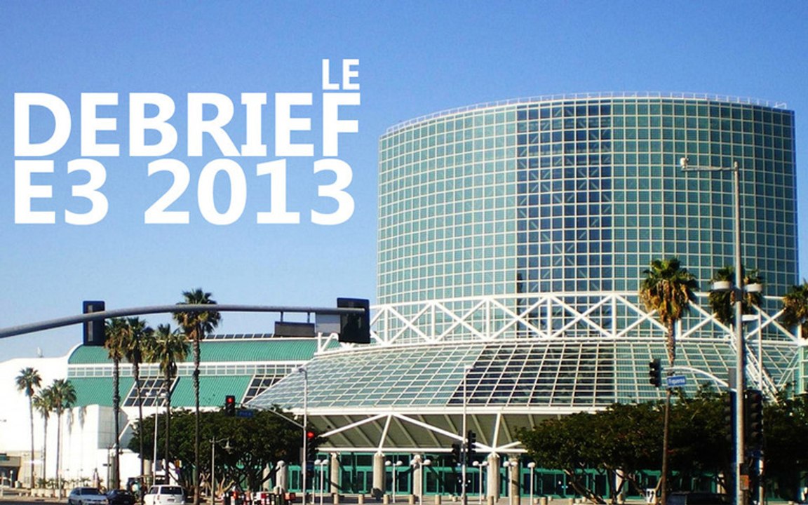 Le Debrief de l'E3 2013