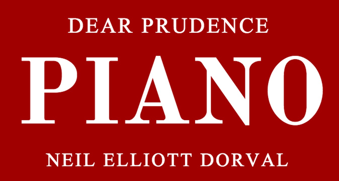 NEIL ELLIOTT DORVAL | DEAR PRUDENCE | THE BEATLES | JOHN LENNON | PAUL McCARTNEY | GEORGE HARRISON | INSTRUMENTAL PIANO | PIANO MUSIC | SOLO PIANO | PIANOS | PIANIST | PIANO PLAYERS | ROCK | CLASSICAL | BLUES | JAZZ | NEW | JERRY GARCIA | NEIL DORVAL