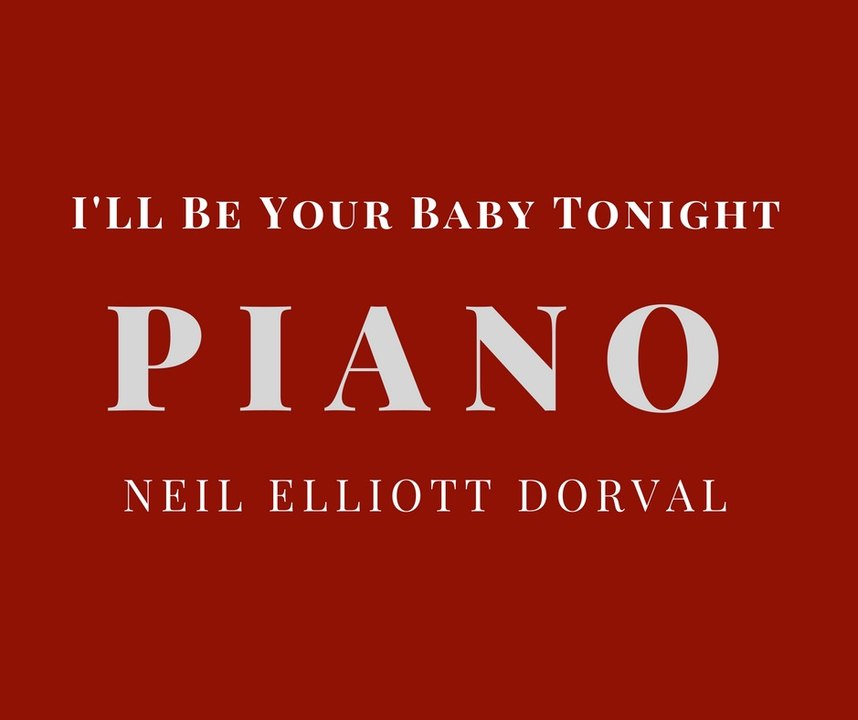 I'LL BE YOUR BABY TONIGHT | BOB DYLAN | NEIL ELLIOTT DORVAL | INSTRUMENTAL SOLO PIANO | PIANISTS | PIANIST | PIANO PLAYERS | PIANOS | BLUES | JAZZ | ROCK | CLASSIC ROCK | HONK TONK | NEW ORLEANS | DR. JOHN | HARRY CONNICK Jr. | DIANA KRALL |  PHILADELPHIA