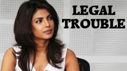 Priyanka Chopra lands in LEGAL TROUBLE
