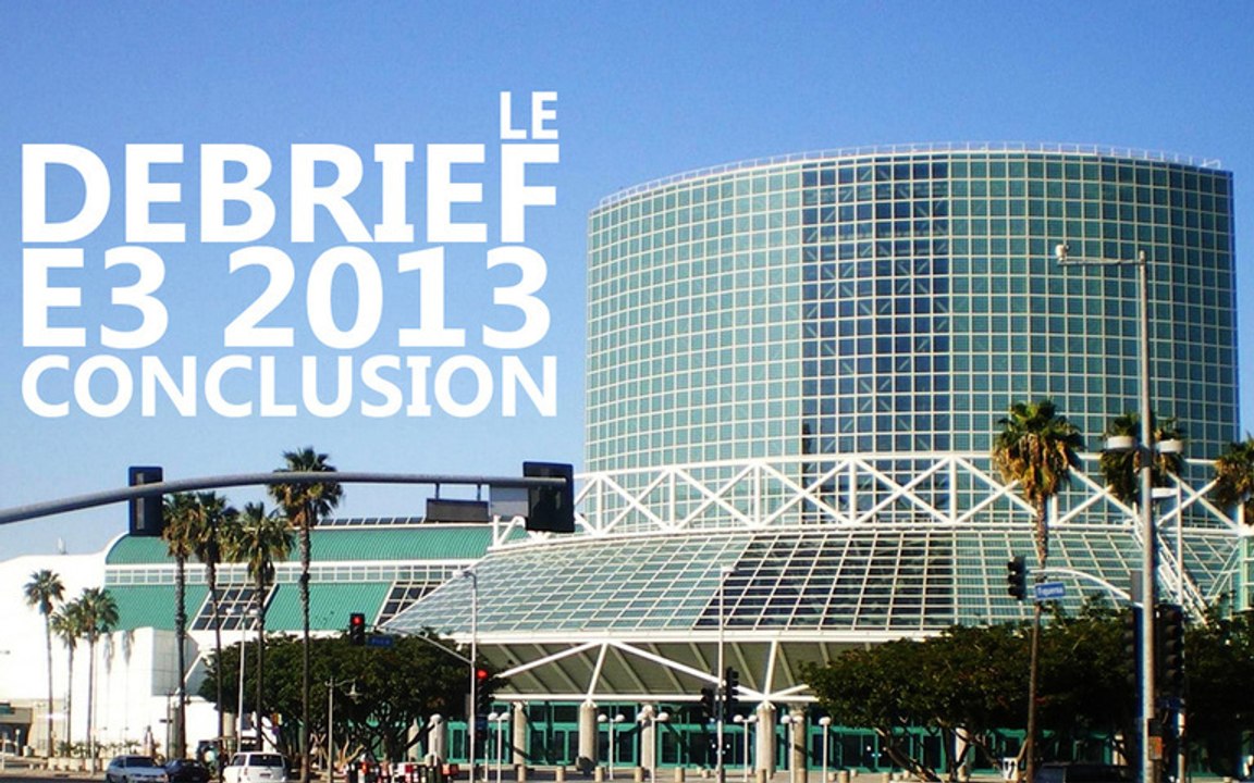 Le Debrief de l'E3 2013 - Conclusion