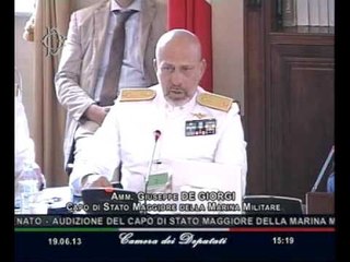Roma -- L'audizione dell'Ammiraglio di Squadra Giuseppe De Giorgi (19.06.13)