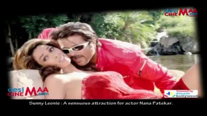Sunny Leonie : A sensuous attraction for actor Nana Patekar.