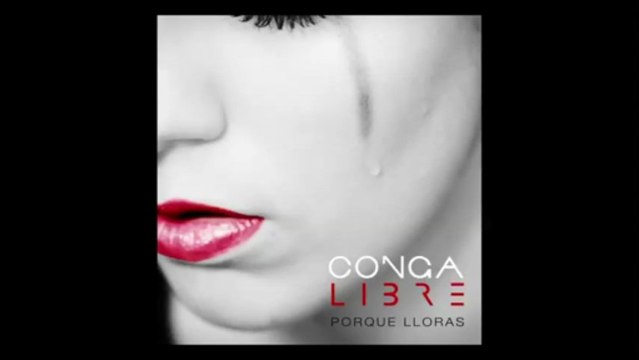 Conga Libre Porque Lloras