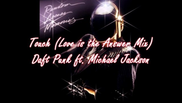 Touch (Love is the Answer MJ Mix) - Daft Punk ft. Michael Jackson