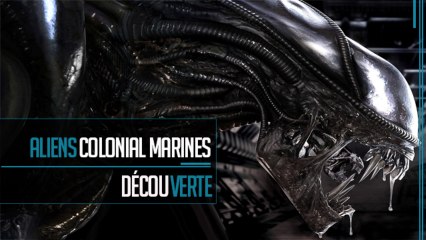 Découverte // Aliens Colonial Marines