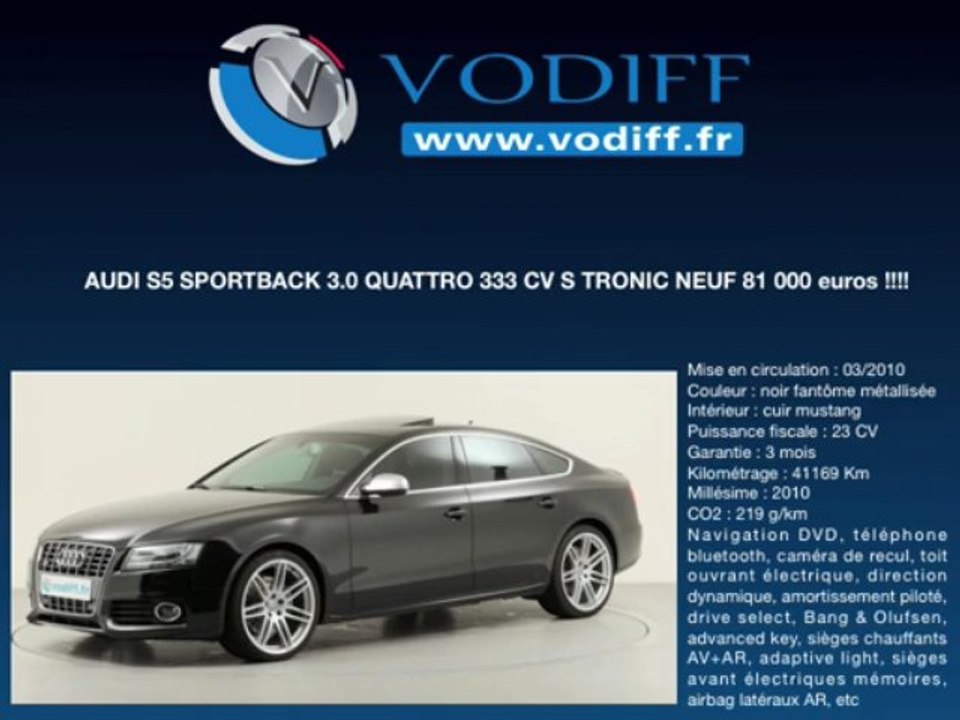 VODIFF : AUDI OCCASION ALSACE :  AUDI S5 SPORTBACK 3.0 QUATTRO 333 CV S TRONIC NEUF 81 000 euros !!!!