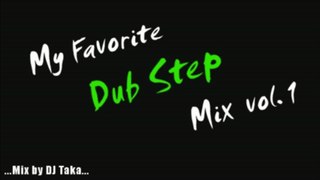 My Favorite Dub Step Mix #1 -mixed by DJ Taka-