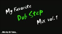 My Favorite Dub Step Mix  1 -mixed by DJ Taka-