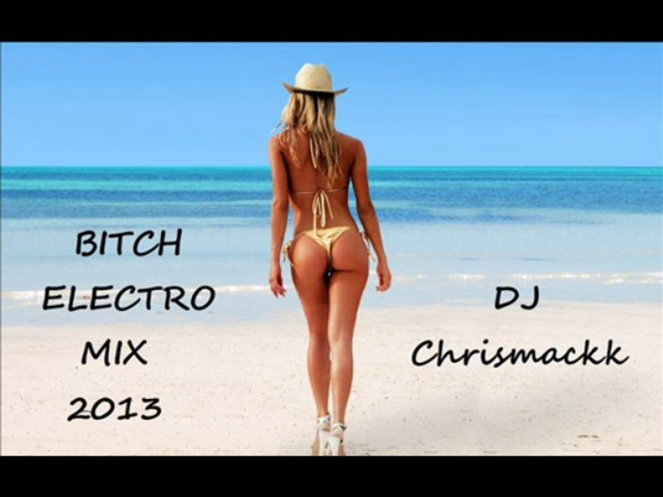 Bitch Electro Mix 2013 DJ Chrismackk