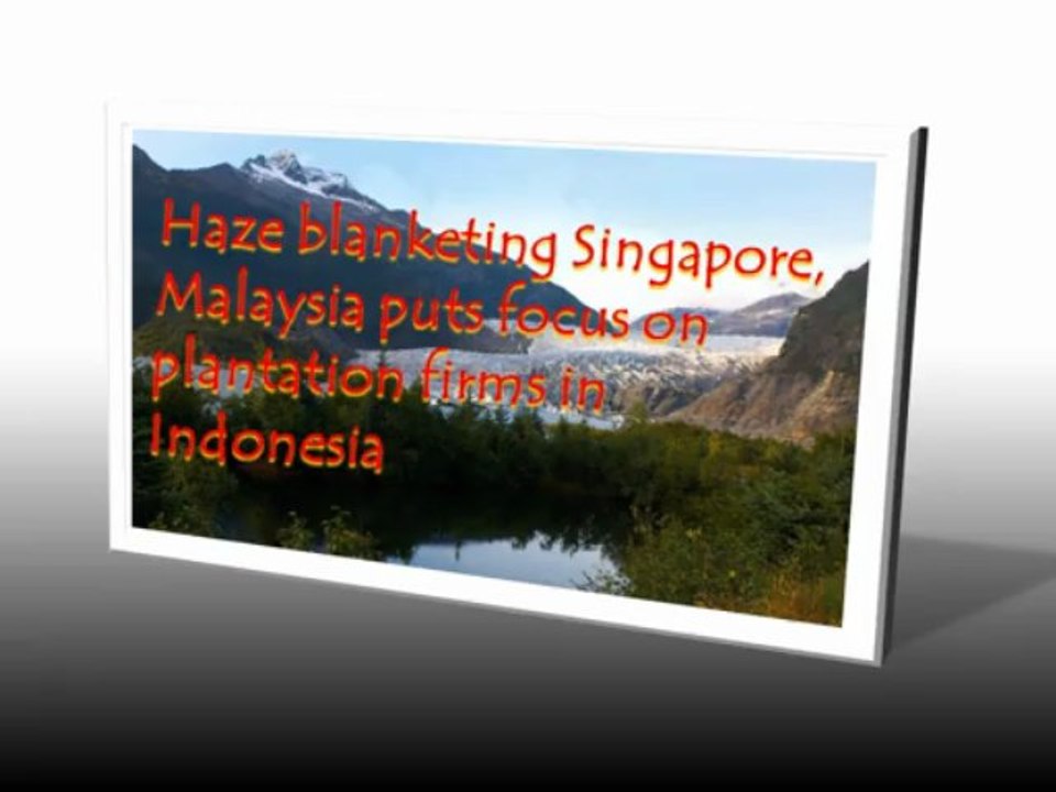 Haze blanketing Singapore, Malaysia puts focus on plantation firms in Indonesia