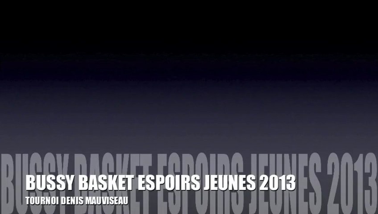 BUSSY BASKET ESPOIRS JEUNES 2013 " TOURNOI DENIS MAUVISSEAU"