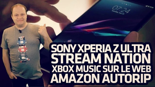 freshnews #462 Sony Xperia Z Ultra. Stream Nation. Xbox Music sur le Web (26/06/13)