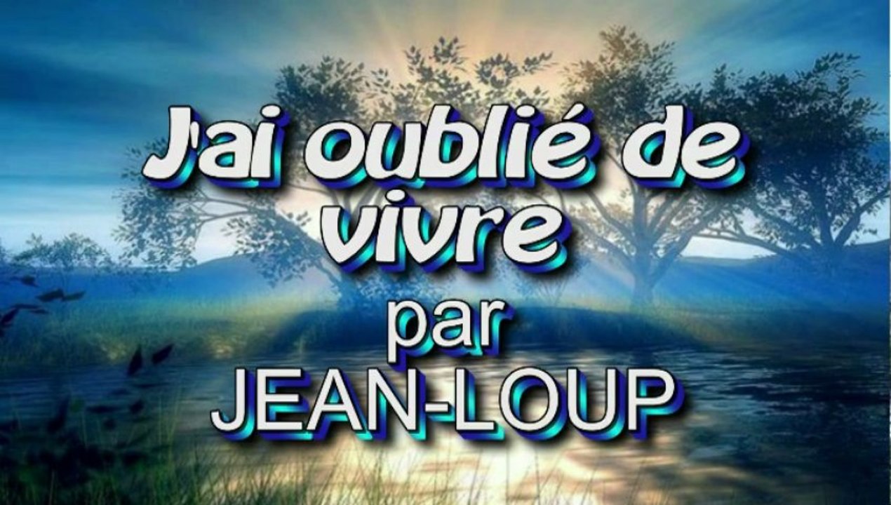 J'ai oublié de vivre par Jean-Loup
