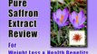 Pure Saffron Extract Review : Saffron Extract Weight Loss & Saffron Extract Benefits For Better Health