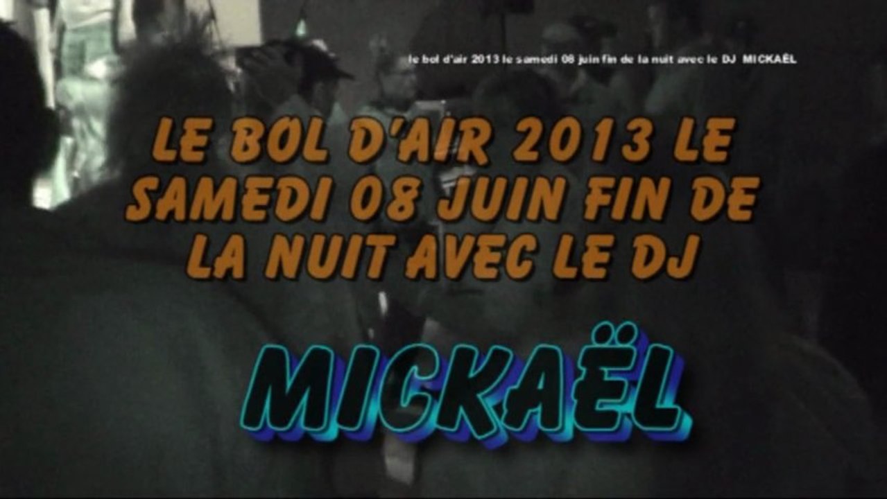 le bol d'air 2013 le samedi 08 juin  fin de la nuit avec le DJ MICKAËL