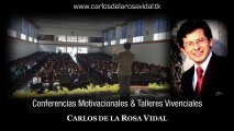 Conferencias Motivacionales por carlos de la Rosa Vidal