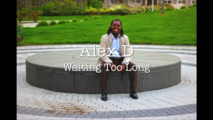 Alex D Waiting Too Long