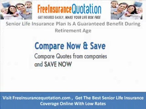 Senior Life Insurance Plan Is A Guaranteed Benefit During Retirement Age