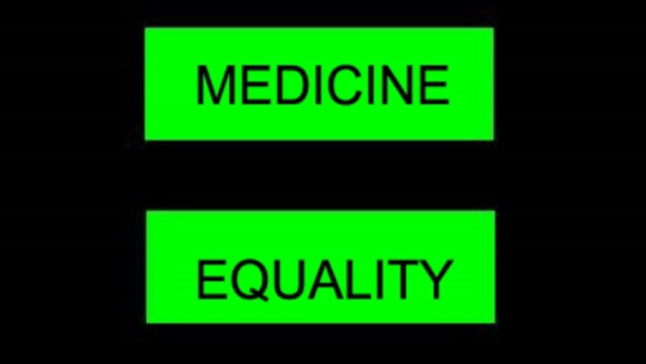 if you believe in marriage equality then you must believe in MEDICINE EQUALITY
