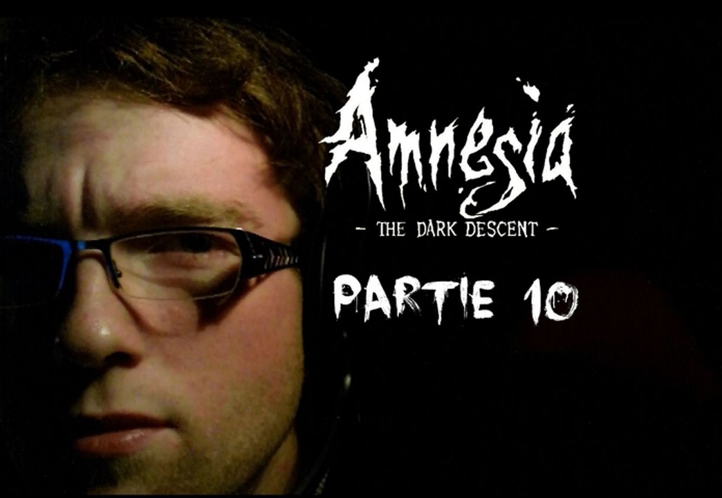[Périple Découverte] Amnesia The Dark Descent - 10