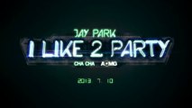 박재범 JAY PARK - I LIKE 2 PARTY M_V TEASER