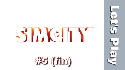 (Let's Play) SimCity #5 (fin)