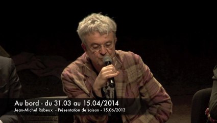 2013/14 Présentation de saison - Au bord - J-M Rabeux - Claudine Galea