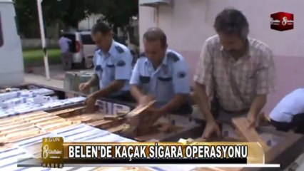 BELEN'DE KAÇAK SİGARA OPERASYONU 8.GÜN HABER