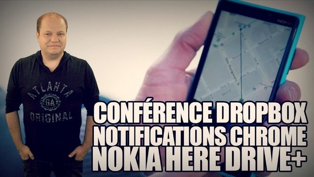 freshnews #472 Conférence Dropbox. Notifications Chrome. Nokia Here Drive+