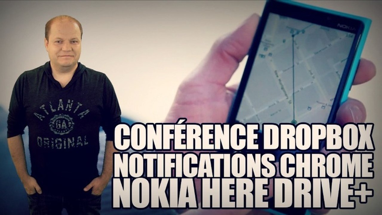 freshnews #472 Conférence Dropbox. Notifications Chrome. Nokia Here Drive+