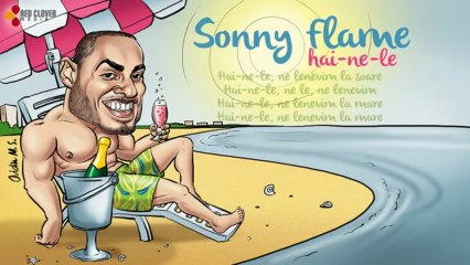 Sonny Flame - Hai-ne-le (cu versuri)