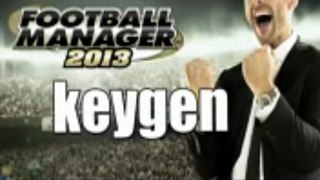 Football Manager 2013 KeyGen for Steam 100% Working 2013