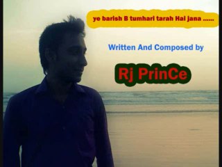 ye barish b tumhari tarah hai jana Poetry by Rj PrinCe