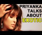 Priyanka Chopra - Exotic ft Pitbull | Priyanka talks about her song