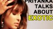 Priyanka Chopra - Exotic ft Pitbull | Priyanka talks about her song
