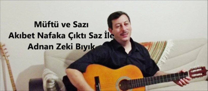 Müftü Ve Sazı- Adnan Zeki Bıyık (Akıbet Nafakamız saz çalmakta)