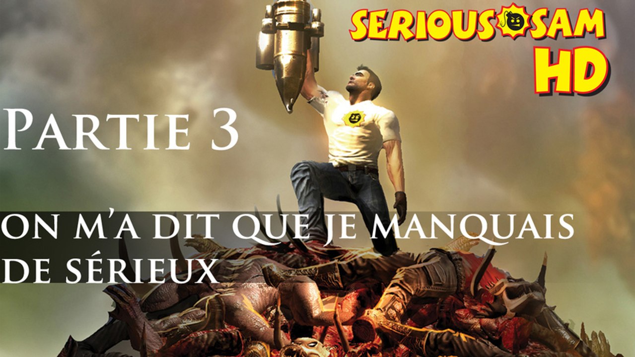 Serious Sam TFE - 03 - 'insérer jeu de mot avec "sérieux" de dedans'