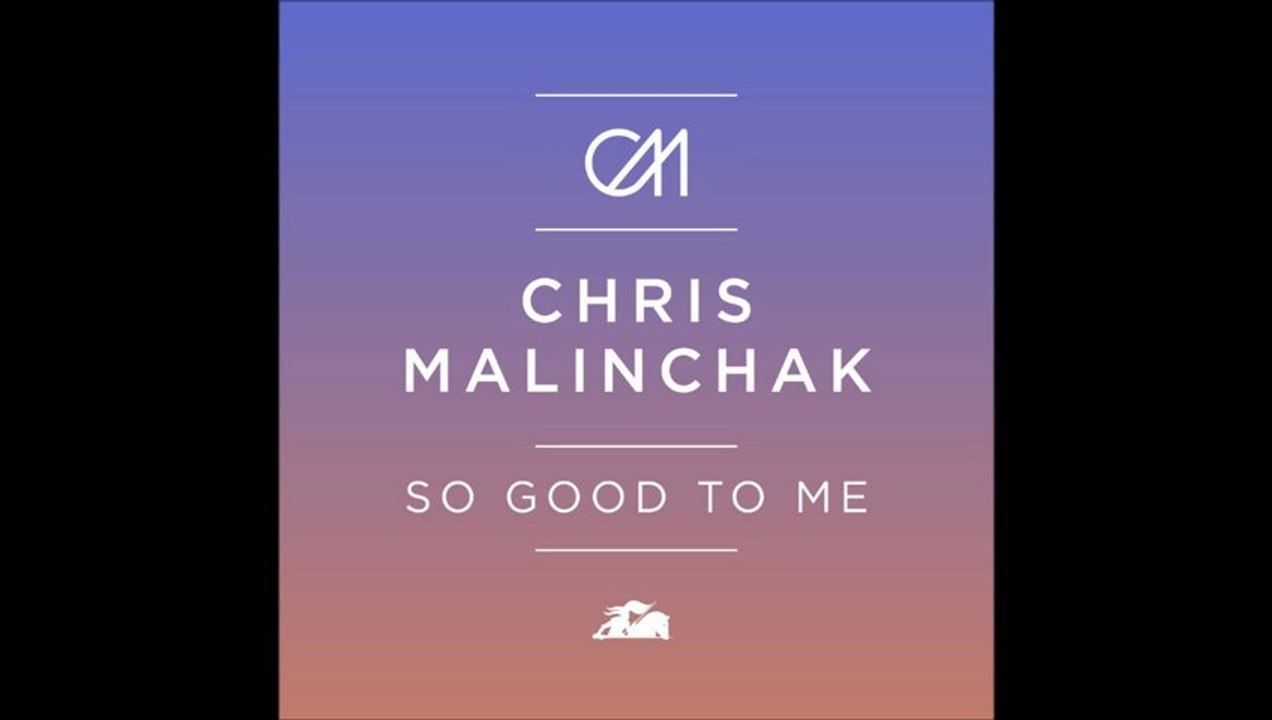 Chris Malinchak - So good to me