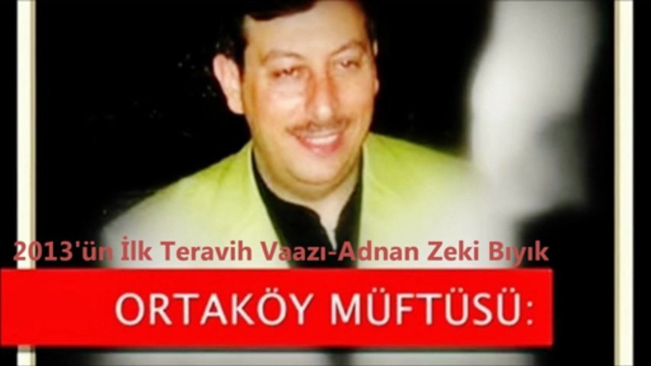 2013 iLK TERAVİH VAAZI-ADNAN ZEKİ BIYIK (ORTAKÖY MÜFTÜSÜ)