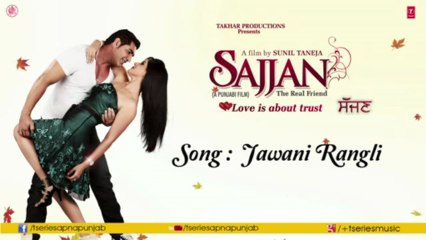 Jawani Rangli (Audio) K.S.Makhan & Simran Sachdeva __ Sajjan Movie