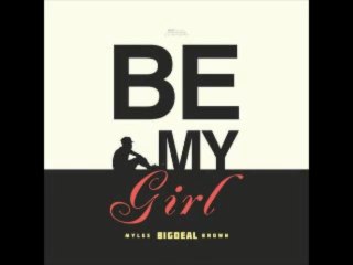 Be My Girl By Myles BigDeal Brown ft Jonn Hart