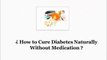 How To Cure Diabetes Naturally Without Medication - how to cure diabetes holistic