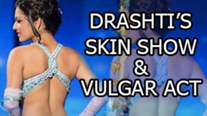 Drashti WINNING VOTES through SKIN SHOW & VULGARITY - MUST WATCH