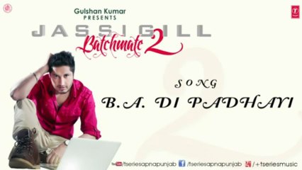 B.A. Di Padhayi by Jassi Gill Full Song Batchmate 2 _ NEW PUNJABI SONG