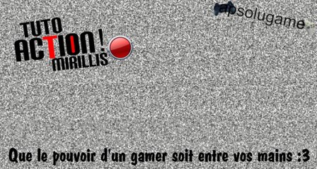tuto - action Mirillis ( logicielle de capture )