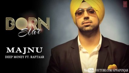 Majnu Deep Money Ft. Raftaar Latest Punjabi Full Song (Audio) _ Born Star
