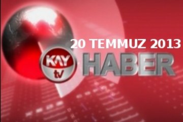 KAYTV ANA HABER BÜLTENİ 20 TEMMUZ 2013
